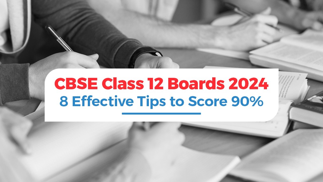 CBSE Class 12 Boards 2024 8 Effective Tips to Score 90 percent.jpg